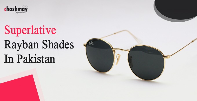 Superlative Rayban Shades in Pakistan