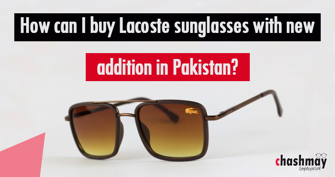 How can I buy Lacoste sunglasses with a new addition in Pakistan?