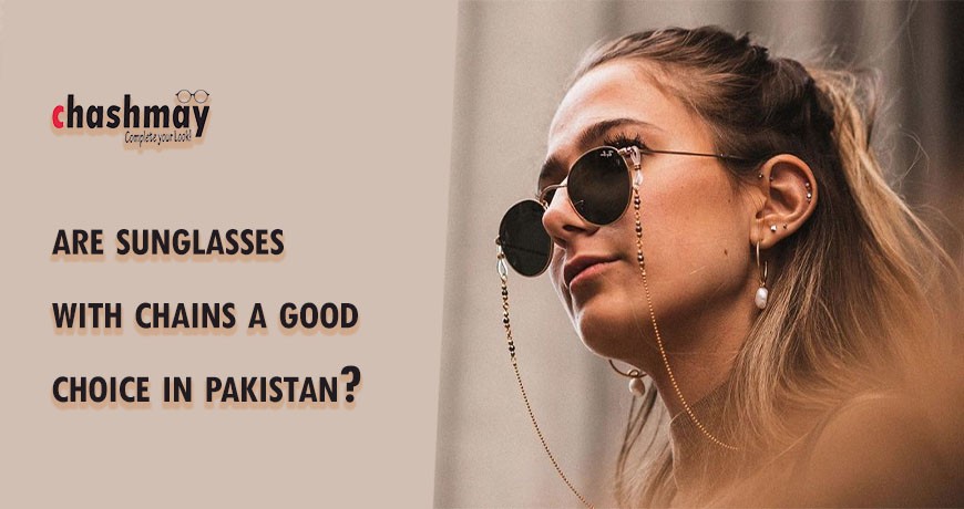 Are sunglasses with chains a good choice in Pakistan?