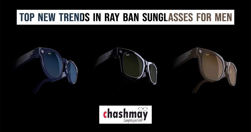 Top New Trends in Ray Ban Sunglasses for Men