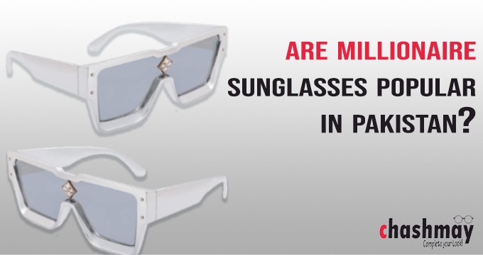 Are Millionaire sunglasses popular in Pakistan?