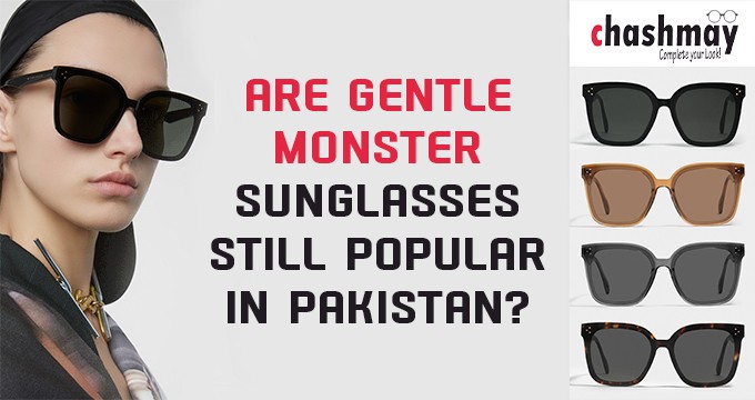Are Gentle Monster sunglasses still popular in Pakistan?
