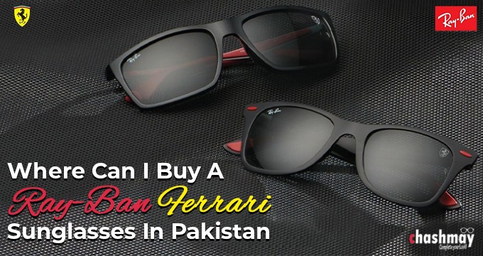 Where can I buy Ray-Ban Ferrari Sunglasses in Pakistan?