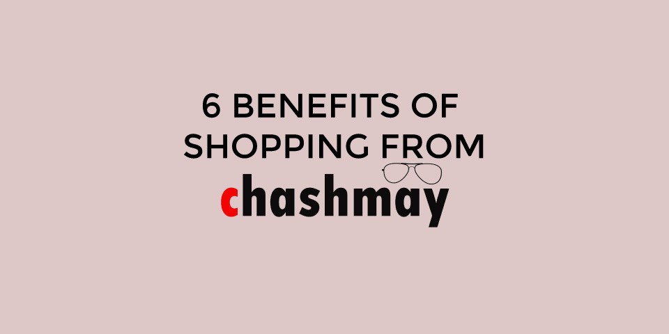 6 BENEFITS OF SHOPPING FRAMES FROM CHASHMAY